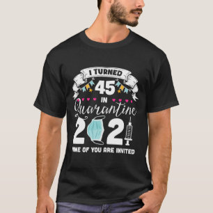 Ich habe 45 Jahre in Quarantäne Niedlich 45. Gebur T-Shirt