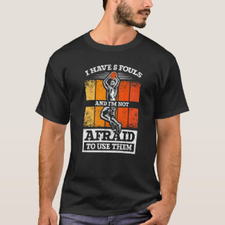 Ich habe 5 Foulen und ich habe keine Angst, sie zu T-Shirt