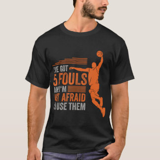 Ich habe 5 Fouls Got und ich habe keine Angst, sie T-Shirt