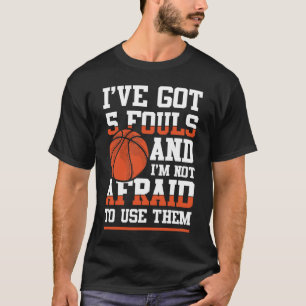 Ich habe 5 Fouls Got und ich habe keine Angst, sie T-Shirt
