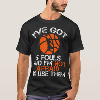 Ich habe 5 Fouls und ich habe keine Angst davor, s T-Shirt