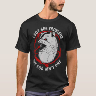 Ich habe 666 Probleme Got, aber Gott ist eins T-Shirt