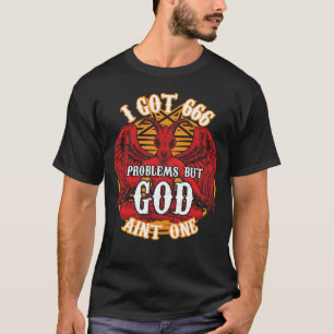 Ich habe 666 Probleme got, aber Gott ist eins T-Shirt