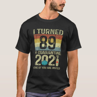 Ich habe 89 in Quarantäne 2021 89th Birthday Gesch T-Shirt