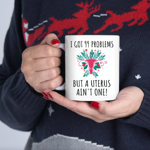 ICH HABE 99 PROBLEME, ABER EIN UTERUS IST NICHT DA KAFFEETASSE