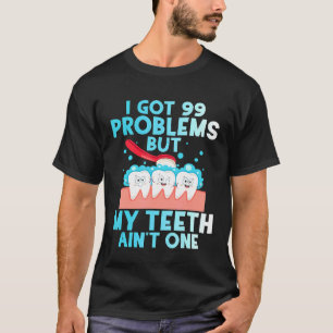Ich habe 99 Probleme Got, aber meine Zähne sind ei T-Shirt