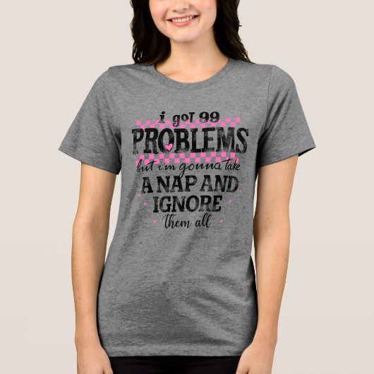 Ich habe 99 Probleme Tri-Blend Shirt (Vorderseite)