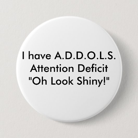 Ich habe A.D.D.O.L.S.Attention Defizit-"oh Blick… Button (Vorderseite)