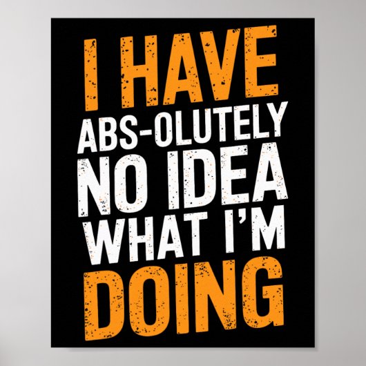 Ich habe absolut keine Ahnung, was ich gerade mach Poster (Vorne)
