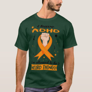 Ich habe ADHD Ix27m erlaubt, seltsame Dinge zu tun T-Shirt
