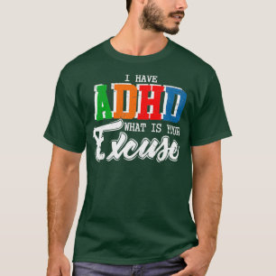 Ich habe ADHD, was Ihr leidenschaftliches Geschenk T-Shirt