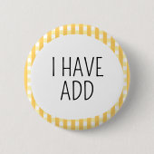 Ich habe ADHS Button (Vorderseite)