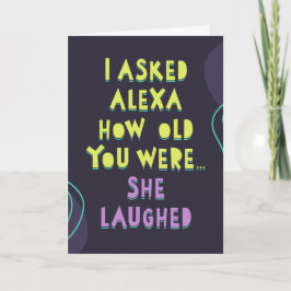 Ich habe Alexa gefragt, wie alt du warst.. Sie lac Karte
