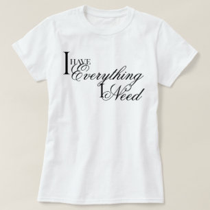 "Ich habe alles was ich brauche" elegante Affirmat T-Shirt