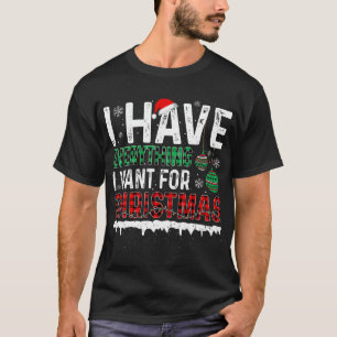 Ich habe alles, was ich zu Weihnachten Gewollt hab T-Shirt