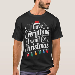 Ich habe alles, was ich zu Weihnachten Gewollt hab T-Shirt