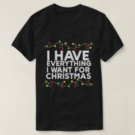 Ich habe alles, was ich zu Weihnachten Gewollt hab T-Shirt