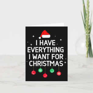 Ich habe alles, was ich zu Weihnachten will, ich b Karte