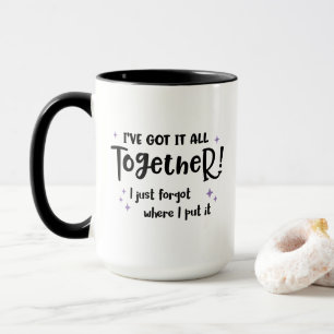 Ich habe alles zusammen Got, aber vergesst Funny Tasse