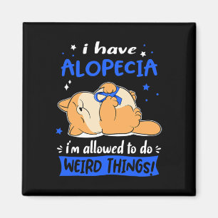 Ich habe Alopecia ich darf seltsame Dinge tun! 1 Magnet