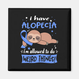 Ich habe Alopecia, ich darf seltsame Dinge tun Magnet