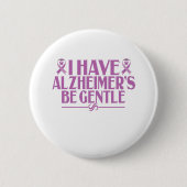 Ich habe Alzheimer's Be Gentle Alzheimer's Awarene Button (Vorderseite)