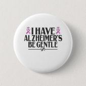 Ich habe Alzheimer's Be Gentle Alzheimer's Awarene Button (Vorderseite)