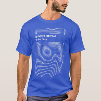Ich habe angehalten zu surfen hier Surfer Spaß Jok T-Shirt