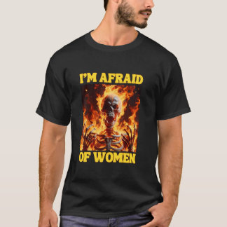 Ich habe Angst vor Frauen, die sich am Rande von H T-Shirt