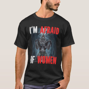 Ich habe Angst vor Frauen Lustiger Alpha-Werwolf W T-Shirt