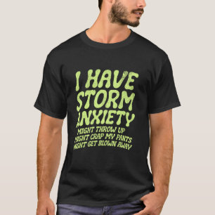 Ich habe Angst vor Stürmen, könnte mich übergeben T-Shirt