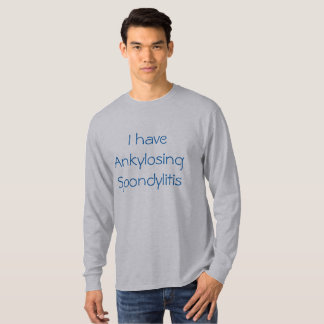 "Ich habe Ankylosing Spondylitis" T - Shirt