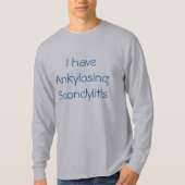 "Ich habe Ankylosing Spondylitis" T - Shirt (Vorderseite)