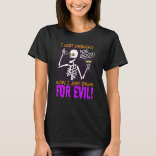 Ich habe aufgehört zu trinken für gut, jetzt trink T-Shirt