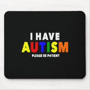 Ich habe Autismus Bitte geduldig sein Mousepad