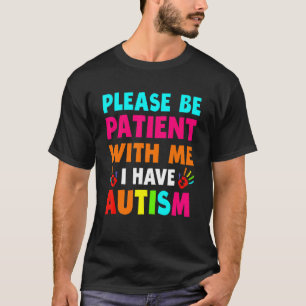 Ich habe Autismus Bitte geduldiger Teenager Kid Fr T-Shirt