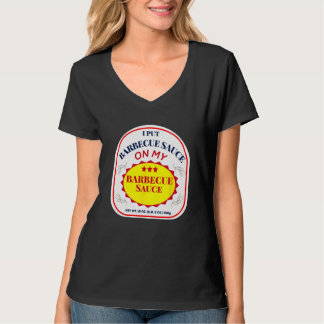 Ich habe Barbecue Sauce auf meine Barbecue Sauce g T-Shirt