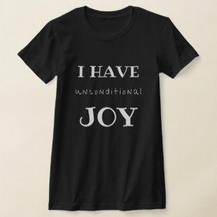 Ich habe bedingungslose Freude T-Shirt