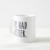 Ich habe besser gehabt kaffeetasse (Vorderseite Links)