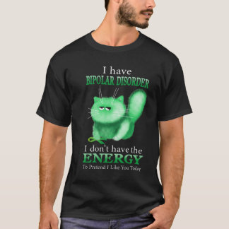Ich habe Bipo-Störung, ich habe nicht die Energie T-Shirt