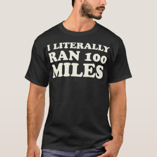 Ich habe buchstäblich 100 Meilen Ultrarunner Gesch T-Shirt