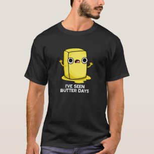 Ich habe Butter Tage Funny Food Pun Dark BG gesehe T-Shirt