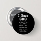 Ich habe CDO Black Funny OCD Spaß Button (Vorne & Hinten)