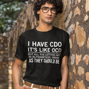 Ich habe CDO, es ist wie ein OCD-Funny-Unglaublich T-Shirt