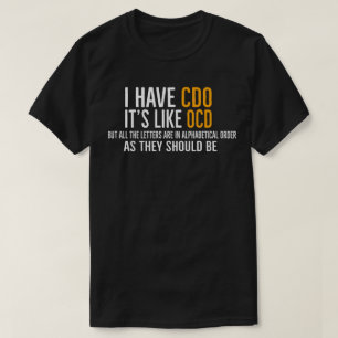 Ich habe CDO. Es ist wie Zwangsstörung, aber die B T-Shirt