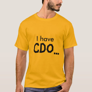 Ich habe, CDO… T-Shirt