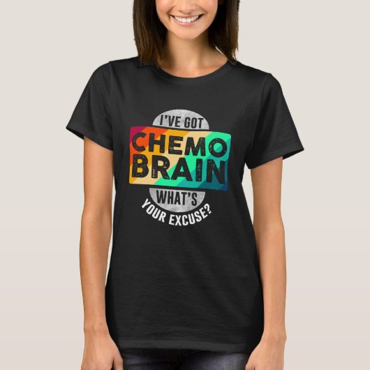 Ich habe Chemo Brain Got T-Shirt (Vorderseite)