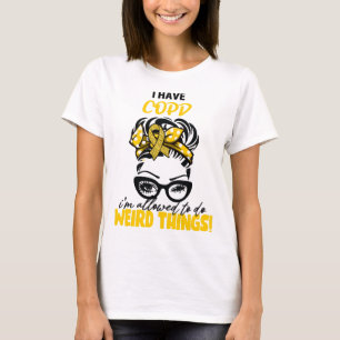 Ich habe COPD, ich darf seltsame Dinge tun COPD Aw T-Shirt