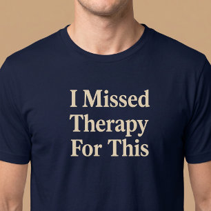 Ich habe dafür keine Therapie gefunden T-Shirt