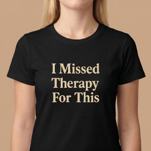 Ich habe dafür keine Therapie gefunden T-Shirt